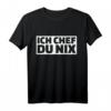 Ich Chef, Du nix. Lustiges T-Shirt mit Spruch für Freunde  Humorvolles Statement-Shirt für jeden Anlass
