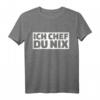 Ich Chef, Du nix. Lustiges T-Shirt mit Spruch für Freunde  Humorvolles Statement-Shirt für jeden Anlass
