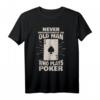 Unterschätzen Sie niemals einen alten Mann, der Poker spielt T-Shirt  Lustiges Geschenk für Pokerfans und Casinospieler