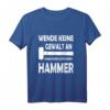 Wende keine Gewalt an nimm einen größeren Hammer - Lustiges DIY T-Shirt für Heimwerker, Metallbauer & Schmiede als Geschenk