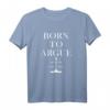 Born To Argue - Richter & Anwalt Geschenk - Lustiges Juristen T-Shirt für Männer und Frauen, perfekt für Jura Studenten & Berufstätige