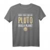 When I was your age Pluto War Ein Planet - Lustiges Wissenschafts-T-Shirt für Nerds, Studenten & Lehrer als Geschenk zum Geburtstag, Weihnachten oder Jahrestag