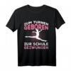 Zum Turnen Geboren Zur Schule Gezwungen Turnerin Geschenk T-Shirt - Lustiges Sportshirt für Mädchen und Frauen, Perfekt für Geburtstag & Weihnachten
