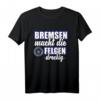 Bremsen macht die felgen Dreckig - Lustiges Auto Tuning T-Shirt für Mechaniker, KFZ-Mechatroniker & Auto Liebhaber