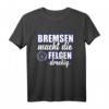 Bremsen macht die felgen Dreckig - Lustiges Auto Tuning T-Shirt für Mechaniker, KFZ-Mechatroniker & Auto Liebhaber