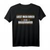 Lasst mich durch ich bin Baggerfahrer T-Shirt  Lustiger Spruch für Bauarbeiter, Azubis, Gesellen & Meisterprüfungen