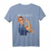 Rosie The Riveter We Can Do It Feminist Retro T-Shirt  Kultiges Protest- und Frauenrechts-Shirt für Demonstrationen & den Internationalen Frauentag