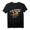 Lustiges Faultier T-Shirt - Ich bin aufgestanden was wollt ihr mehr, perfektes Geschenk für Entspannte, Arbeitsscheue & Humorvolle Menschen