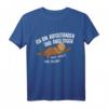 Lustiges Faultier T-Shirt - Ich bin aufgestanden was wollt ihr mehr, perfektes Geschenk für Entspannte, Arbeitsscheue & Humorvolle Menschen