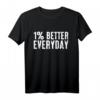 1% Better Everyday Motivations T-Shirt  Inspirierendes Design für Alltag, Party & Geschenke zu Weihnachten, Muttertag & Ostern