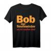 Bob der Saufmeister Bier Spruch T-Shirt  Lustiges Party- und Festival-Shirt für Bierliebhaber, Malle & Bierfest in Deutschland & Österreich