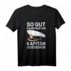 Bootsfahrer Segelschiff T-Shirt - So Gut Kann Nur Ein Kapitän Aussehen, Lustiges Seefahrer T-Shirt für Kapitäne & Segler