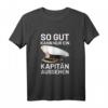 Bootsfahrer Segelschiff T-Shirt - So Gut Kann Nur Ein Kapitän Aussehen, Lustiges Seefahrer T-Shirt für Kapitäne & Segler