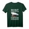 Bootsfahrer Segelschiff T-Shirt - So Gut Kann Nur Ein Kapitän Aussehen, Lustiges Seefahrer T-Shirt für Kapitäne & Segler