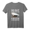 Bootsfahrer Segelschiff T-Shirt - So Gut Kann Nur Ein Kapitän Aussehen, Lustiges Seefahrer T-Shirt für Kapitäne & Segler
