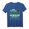 Zum Traktor fahren geboren - Witziges Bauern T-Shirt für Traktorfahrer, Landwirte und Opa mit landwirtschaftlichem Motiv