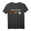 Huhn Bauern T-Shirt Geschenk - I Love My Girls! Lustiges Landwirt T-Shirt für Hühnerhalter, Landwirte & Bauernhof-Fans