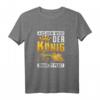 Der König Braucht Platz Radlader Spruch Radladerfahrer Bau T-Shirt  Lustiges Geschenk für Bauarbeiter, Radladerfahrer, Vatertag & Geburtstag