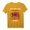 Aus dem Weg ich muss Traktor fahren - Lustiges Landwirt & Trecker Fahrer T-Shirt für Damen, Herren & Kinder, Perfekt als Geschenk