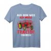 Aus dem Weg ich muss Traktor fahren - Lustiges Landwirt & Trecker Fahrer T-Shirt für Damen, Herren & Kinder, Perfekt als Geschenk
