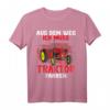Aus dem Weg ich muss Traktor fahren - Lustiges Landwirt & Trecker Fahrer T-Shirt für Damen, Herren & Kinder, Perfekt als Geschenk