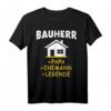 Bauherr Papa Ehemann Richtfest T-Shirt  Lustiges Shirt für Bauherren, Häuslebauer und Väter beim Hausbau und Richtfest