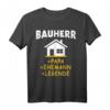 Bauherr Papa Ehemann Richtfest T-Shirt  Lustiges Shirt für Bauherren, Häuslebauer und Väter beim Hausbau und Richtfest