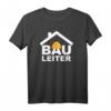 Bauleiter Baustelle Bauarbeiter Bauhelm T-Shirt  Perfektes Geschenk für Bauprofis, Projektleiter & Handwerker auf der Baustelle