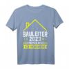 Bauleiter 2023 ist nicht Baustelle T-Shirt  Lustiges Bau- und Baustellen-Shirt für Bauprofis, Bauleiter & Handwerker