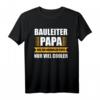 Bauleiter Papa Geschenk T-Shirt - Lustiges Berufskleidung mit Spruch für Bauleiter & coole Geschenkidee
