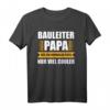 Bauleiter Papa Geschenk T-Shirt - Lustiges Berufskleidung mit Spruch für Bauleiter & coole Geschenkidee