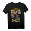 Herren Baggerfahrer T-Shirt - Weil Bauleiter auch Helden brauchen Lustiges Baustellen Motiv für Bauarbeiter und Straßenarbeiter