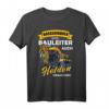 Herren Baggerfahrer T-Shirt - Weil Bauleiter auch Helden brauchen Lustiges Baustellen Motiv für Bauarbeiter und Straßenarbeiter