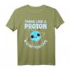 Think Like A Proton & Stay Positive T-Shirt  Lustiges Wissenschafts- und Chemie Nerd T-Shirt für Lehrer, Schüler & Wissenschafts-Fans