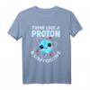 Think Like A Proton & Stay Positive T-Shirt  Lustiges Wissenschafts- und Chemie Nerd T-Shirt für Lehrer, Schüler & Wissenschafts-Fans