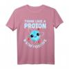 Think Like A Proton & Stay Positive T-Shirt  Lustiges Wissenschafts- und Chemie Nerd T-Shirt für Lehrer, Schüler & Wissenschafts-Fans