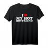I Love My Hot Boyfriend T-Shirt  Romantisches Geschenk für Valentinstag, Geburtstag, Weihnachten, Muttertag & Vatertag