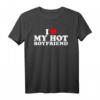 I Love My Hot Boyfriend T-Shirt  Romantisches Geschenk für Valentinstag, Geburtstag, Weihnachten, Muttertag & Vatertag