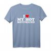 I Love My Hot Boyfriend T-Shirt  Romantisches Geschenk für Valentinstag, Geburtstag, Weihnachten, Muttertag & Vatertag