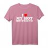 I Love My Hot Boyfriend T-Shirt  Romantisches Geschenk für Valentinstag, Geburtstag, Weihnachten, Muttertag & Vatertag