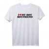 I Love My Hot Boyfriend T-Shirt - Lustiges Liebesgeschenk für Valentinstag, Weihnachten & Geburtstag