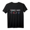 Computer Gamer Geschenk 'Things I Hate' T-Shirt  Humorvolles Geschenk für Jugendliche & Digital Natives zu Geburtstag oder Weihnachten