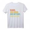 Klaus Spruch T-Shirt  Der Mythos, die Legende. Humoriges Geschenk für Männer namens Klaus