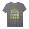 Personalisiertes Christine T-Shirt mit Prinzessin Krone - Lustiges Spruchdesign 'Alles wird gut! Christine ist jetzt da!'