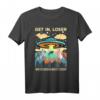 Get In Loser Alien UFO Funny T-Shirt  Retro Vintage Design für Männer & Frauen, Lustiges Alien & UFO Motiv, Sarkastisches Outift für UFO-Fans