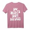 Lustiges Milf-Zitat T-Shirt - 'Do MILFS not drugs' für Muttertag, Geburtstagsgeschenk oder besonderen Anlass für Frauen mit Sinn für Humor