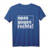 Opas gegen Rechts - Anti-Rassismus T-Shirt für Toleranz & gesellschaftliches Statement gegen Rechtsextremismus