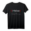 !False, It's Funny Because It's True Programmierer T-Shirt  Witziges IT- und Coding-Geschenk für Nerds, Geeks und Software-Profis
