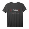 !False, It's Funny Because It's True Programmierer T-Shirt  Witziges IT- und Coding-Geschenk für Nerds, Geeks und Software-Profis
