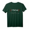 !False, It's Funny Because It's True Programmierer T-Shirt  Witziges IT- und Coding-Geschenk für Nerds, Geeks und Software-Profis